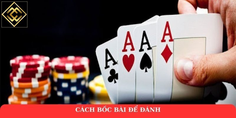 Cách bốc bài để đánh