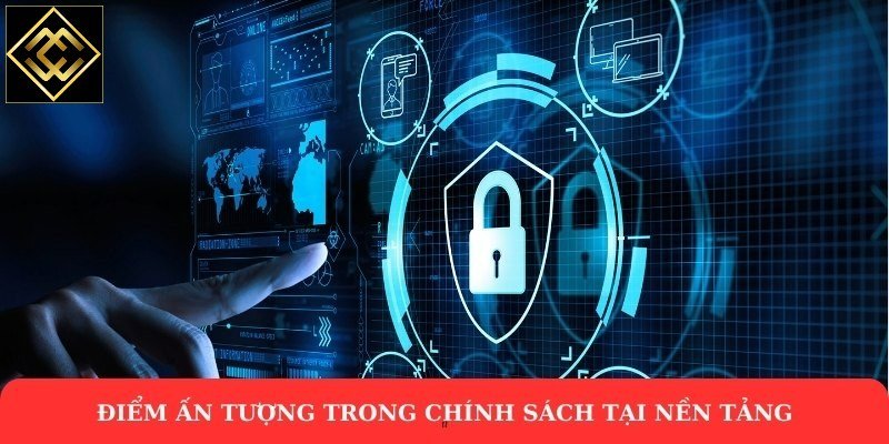 Điểm ấn tượng trong chính sách tại nền tảng