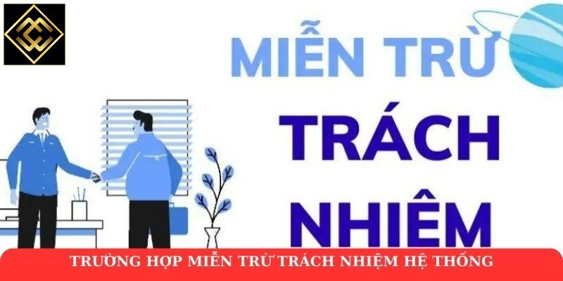 Trường hợp miễn trừ trách nhiệm hệ thống