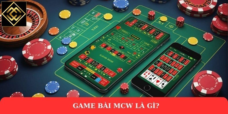 Game bài MCW là gì?