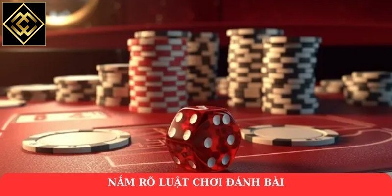 Nắm rõ luật chơi đánh bài