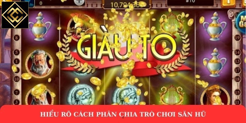 Hiểu rõ cách phân chia trò chơi săn hũ