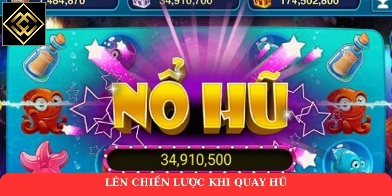 Lên chiến lược khi quay hũ