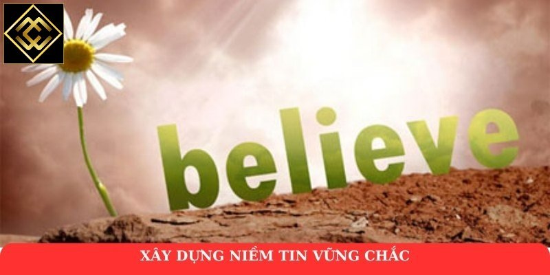 Xây dựng niềm tin vững chắc