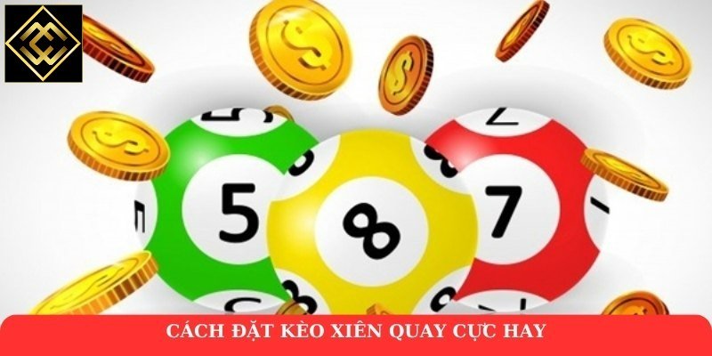 Cách đặt kèo xiên quay cực hay