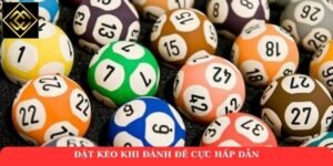 Đặt kèo khi đánh đề cực hấp dẫn