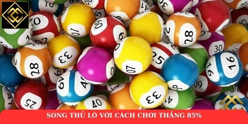 Song thủ lô với cách chơi thắng 85%