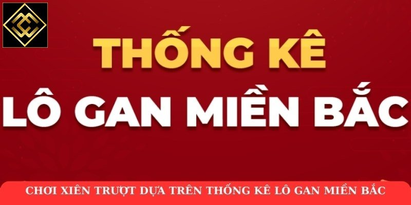 Chơi xiên trượt dựa trên thống kê lô gan miền Bắc