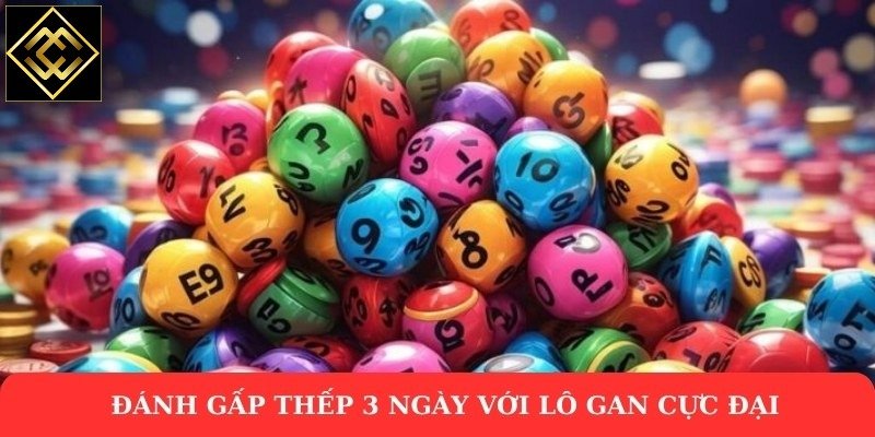 Đánh gấp thếp 3 ngày với lô gan cực đại