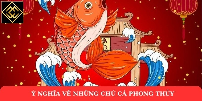 Ý nghĩa về những chú cá phong thủy