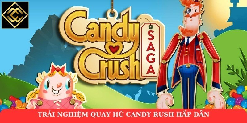 Trải nghiệm quay hũ Candy Rush hấp dẫn