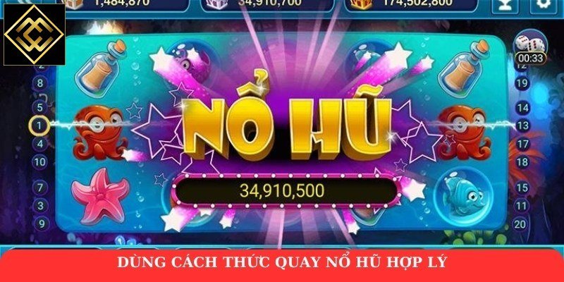 Dùng cách thức quay nổ hũ hợp lý