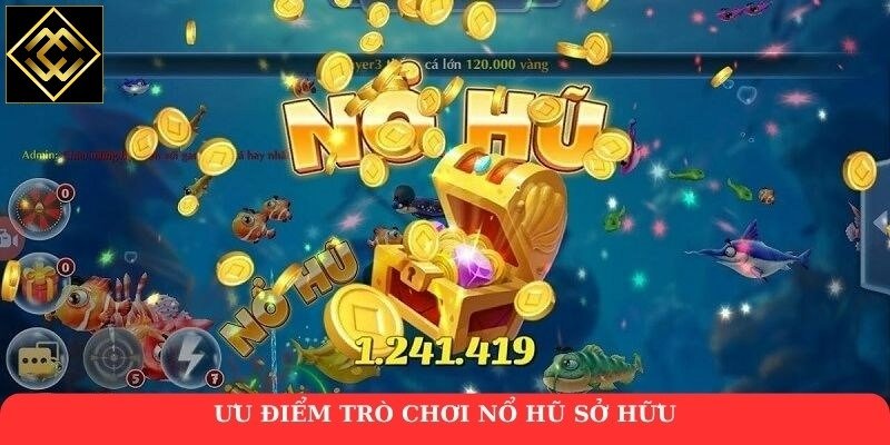 Ưu điểm trò chơi nổ hũ sở hữu