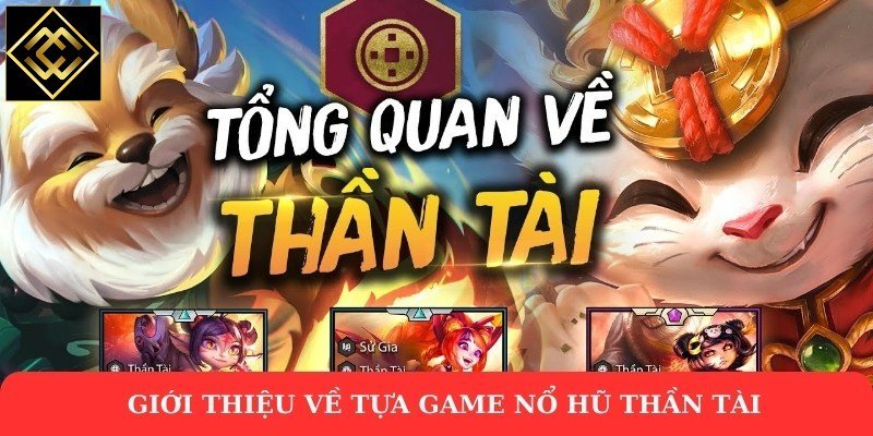 Giới thiệu về tựa game nổ hũ thần tài