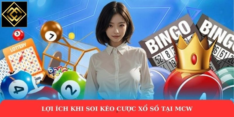 Lợi ích khi soi kèo cược xổ số tại MCW