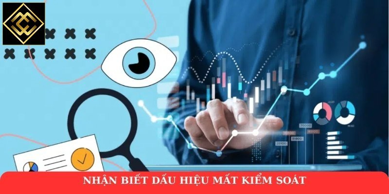 Nhận biết dấu hiệu mất kiểm soát