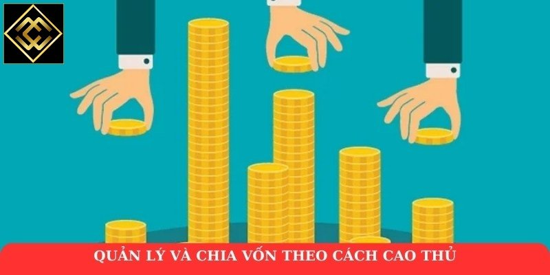 Quản lý và chia vốn theo cách cao thủ